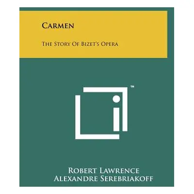 "Carmen: The Story Of Bizet's Opera" - "" ("Lawrence Robert")