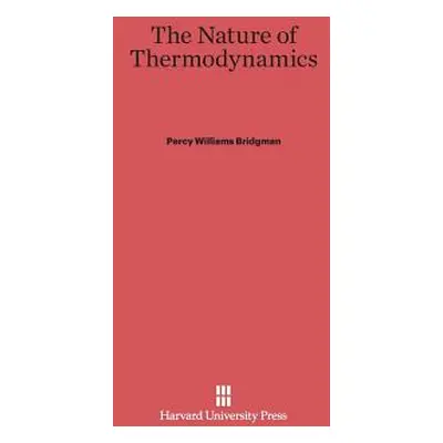 "The Nature of Thermodynamics" - "" ("Bridgman Percy Williams")