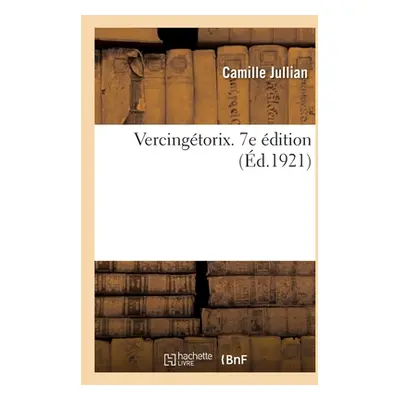 "Vercingtorix. 7e dition" - "" ("Jullian Camille")