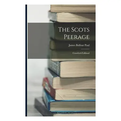 "The Scots Peerage: Crawford-Falkland" - "" ("Paul James Balfour")