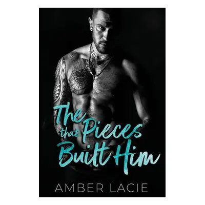 "The Pieces that Built Him: The Pieces that Built Him, Pieces Collection Book Two" - "" ("Lacie 