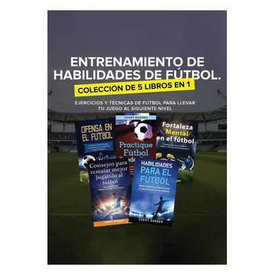 "Entrenamiento de Habilidades de Ftbol. Coleccin de 5 libros en 1: Ejercicios y Tcnicas de ftbol