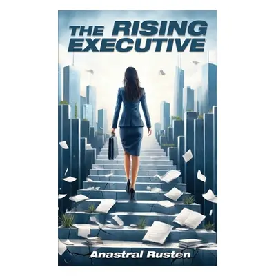 "The Rising Executive" - "" ("Rusten Anastral")