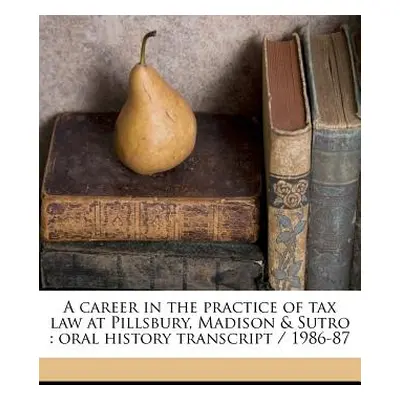 "A Career in the Practice of Tax Law at Pillsbury, Madison & Sutro: Oral History Transcript / 19