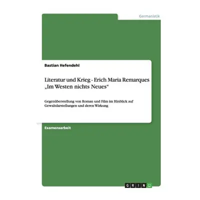 "Literatur und Krieg - Erich Maria Remarques Im Westen nichts Neues": Gegenberstellung von Roman