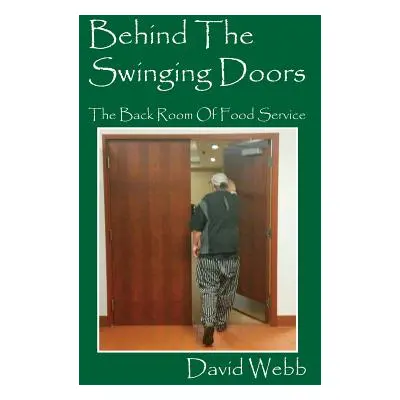 "Behind The Swinging Doors: The Back Room Of Food Service" - "" ("Webb David")