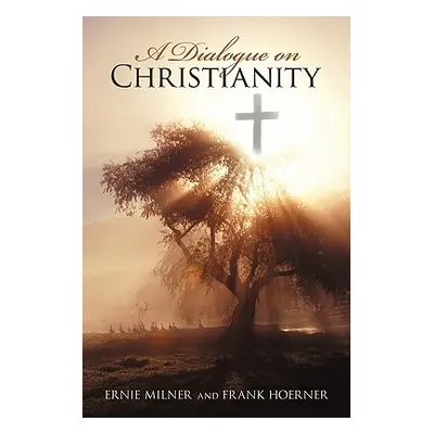 "A Dialogue on Christianity" - "" ("Milner Ernest")