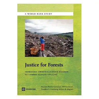 "Justice for Forests: Improving Criminal Justice Efforts to Combat Illegal Logging" - "" ("Gonca