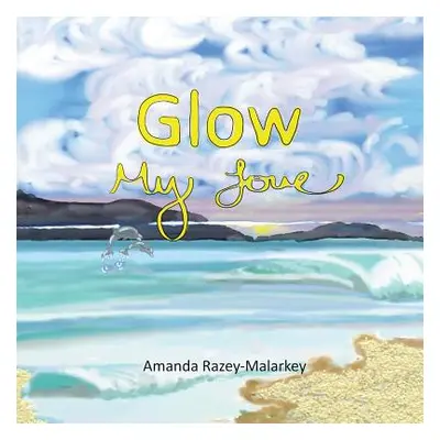 "Glow My Love" - "" ("Razey-Malarkey Amanda")