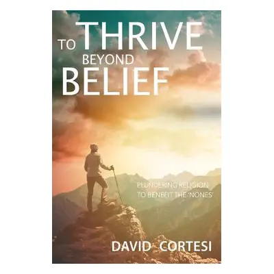 "To Thrive Beyond Belief: Plundering religion to benefit the 'Nones'" - "" ("Cortesi David")