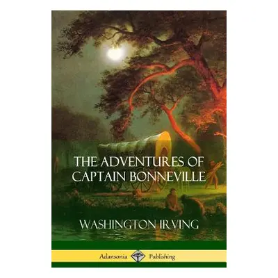 "The Adventures of Captain Bonneville" - "" ("Irving Washington")