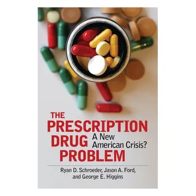 "The Prescription Drug Problem: A New American Crisis?" - "" ("Schroeder Ryan")