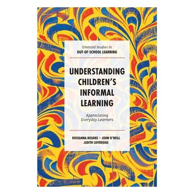 "Understanding Children's Informal Learning: Appreciating Everyday Learners" - "" ("Bourke Rosea