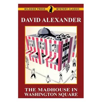 "The Madhouse in Washington Square: A Wildside Press Mystery Classic" - "" ("Alexander David")