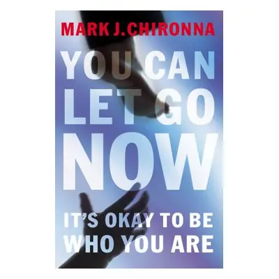 "You Can Let Go Now: It's Okay to Be Who You Are" - "" ("Chironna Mark")