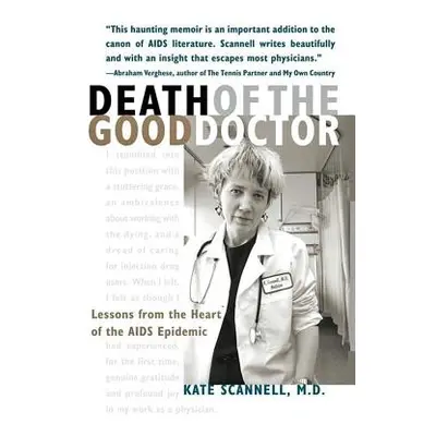 "Death of the Good Doctor: Lessons from the Heart of the AIDS Epidemic" - "" ("Scannell Kate")