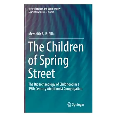 "The Children of Spring Street: The Bioarchaeology of Childhood in a 19th Century Abolitionist C