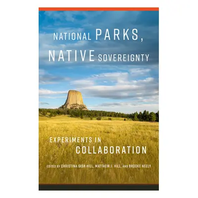 "National Parks, Native Sovereignty: Experiments in Collaboration Volume 7" - "" ("Hill Christin