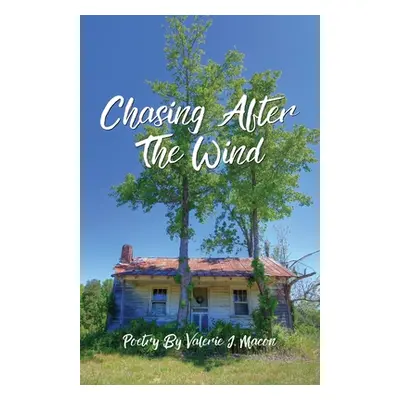 "Chasing After the Wind: Poetry by Valerie J. Macon" - "" ("Macon Valerie J.")