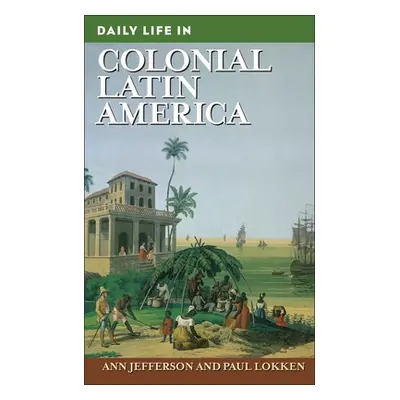 "Daily Life in Colonial Latin America" - "" ("Jefferson Ann")