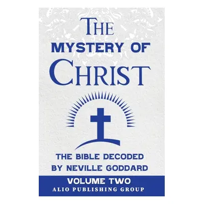 "The Mystery of Christ the Bible Decoded by Neville Goddard: Volume Two" - "" ("Goddard Neville"