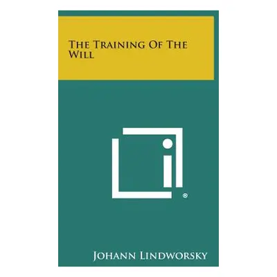 "The Training of the Will" - "" ("Lindworsky Johann")