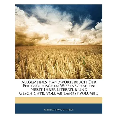 "Allgemeines Handwrterbuch Der Philosophischen Wissenschaften: Nebst Ihrer Literatur Und Geschic