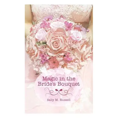 "Magic in the Bride's Bouquet" - "" ("Russell Sally M.")