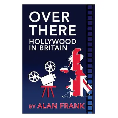 "Over There - Hollywood in Britain" - "" ("Frank Alan")