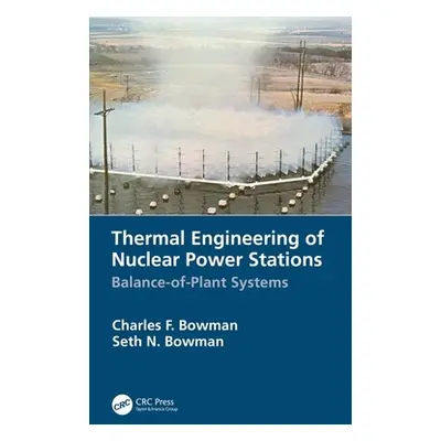 "Thermal Engineering of Nuclear Power Stations: Balance-of-Plant Systems" - "" ("Bowman Charles 