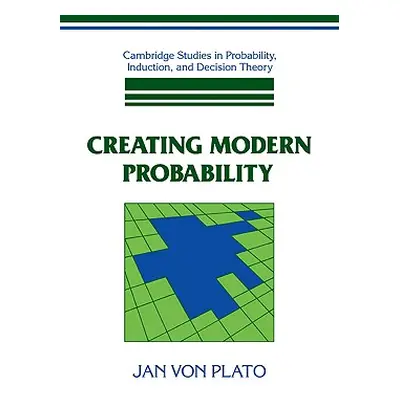 "Creating Modern Probability: Its Mathematics, Physics and Philosophy in Historical Perspective"