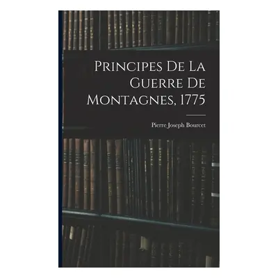 "Principes De La Guerre De Montagnes, 1775" - "" ("Bourcet Pierre Joseph")