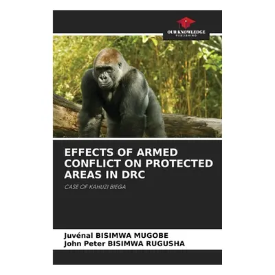 "Effects of Armed Conflict on Protected Areas in Drc" - "" ("Bisimwa Mugobe Juvnal")