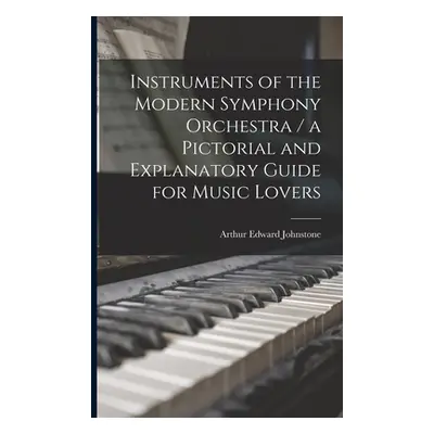 "Instruments of the Modern Symphony Orchestra / a Pictorial and Explanatory Guide for Music Love