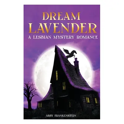 "Dream Lavender: A Lesbian Mystery Romance" - "" ("Frankenstein Abby")