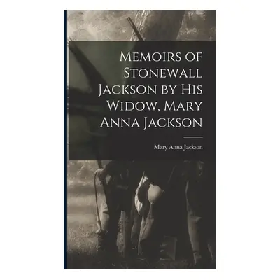 "Memoirs of Stonewall Jackson by his Widow, Mary Anna Jackson" - "" ("Jackson Mary Anna")