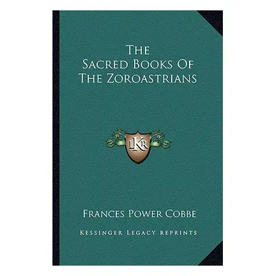 "The Sacred Books Of The Zoroastrians" - "" ("Cobbe Frances Power")