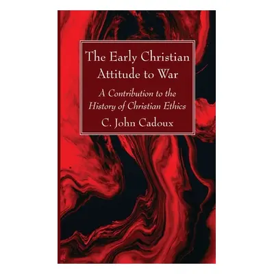 "The Early Christian Attitude to War" - "" ("Cadoux C. John")