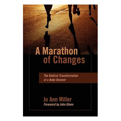 "A Marathon of Changes: The Radical Transformation of a Baby Boomer" - "" ("Miller Jo Ann")