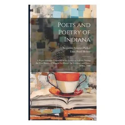 "Poets and Poetry of Indiana: A Representative Collection of the Poetry of Indiana During the Fi