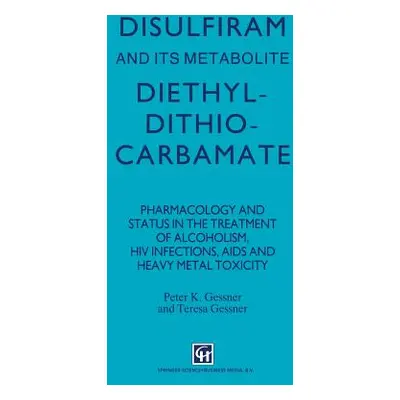 "Disulfiram and Its Metabolite, Diethyldithiocarbamate: Pharmacology and Status in the Treatment