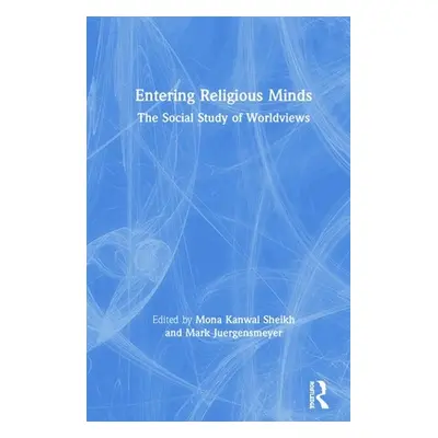 "Entering Religious Minds: The Social Study of Worldviews" - "" ("Sheikh Mona Kanwal")