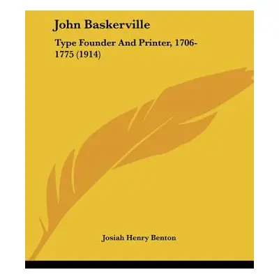 "John Baskerville: Type Founder and Printer, 1706-1775 (1914)" - "" ("Benton Josiah Henry")