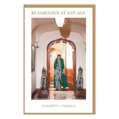 "Be Fabulous at Any Age" - "" ("Thieriot Elisabeth L.")