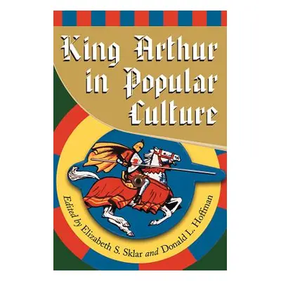 "King Arthur in Pop Culture" - "" ("Sklar Elizabeth S.")