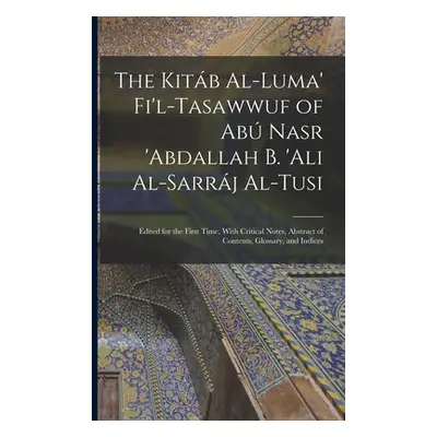 "The Kitb Al-luma' Fi'l-Tasawwuf of Ab Nasr 'abdallah b. 'Ali Al-Sarrj Al-Tusi; Edited for the F