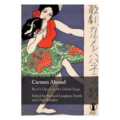 "Carmen Abroad: Bizet's Opera on the Global Stage" - "" ("Langham Smith Richard")