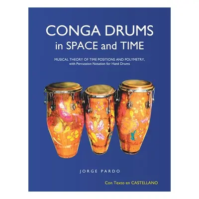 "Conga Drums in Space and Time: Musical Theory of Time Positions and Polymetry, with Percussion 