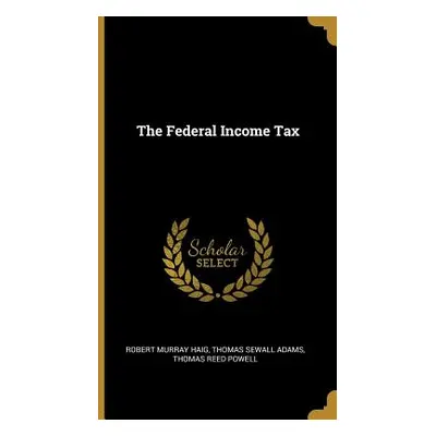 "The Federal Income Tax" - "" ("Haig Robert Murray")