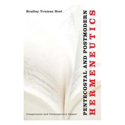 "Pentecostal and Postmodern Hermeneutics" - "" ("Noel Bradley Truman")